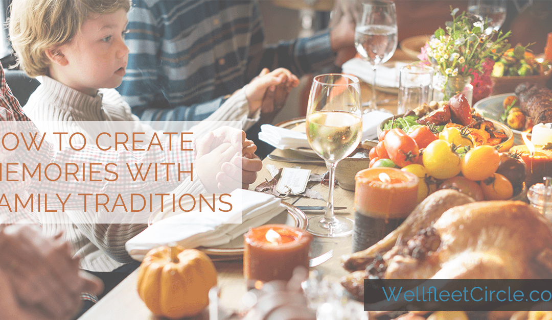 How to Create Memories With Family Traditions