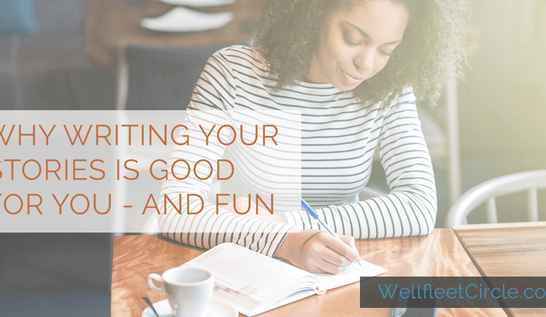 Why Writing Your Stories Is Good For You – And Fun